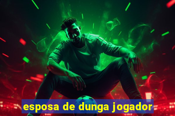 esposa de dunga jogador